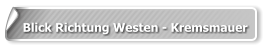 Blick Richtung Westen - Kremsmauer