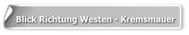 Blick Richtung Westen - Kremsmauer