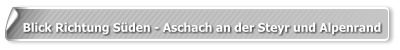 Blick Richtung Süden - Aschach an der Steyr und Alpenrand