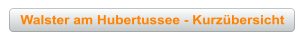 Walster am Hubertussee - Kurzübersicht