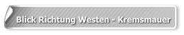 Blick Richtung Westen - Kremsmauer