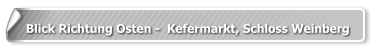 Blick Richtung Osten -  Kefermarkt, Schloss Weinberg