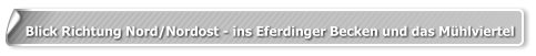 Blick Richtung Nord/Nordost - ins Eferdinger Becken und das Mühlviertel