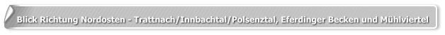 Blick Richtung Nordosten - Trattnach/Innbachtal/Polsenztal, Eferdinger Becken und Mühlviertel