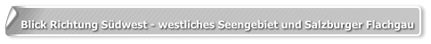 Blick Richtung Südwest - westliches Seengebiet und Salzburger Flachgau