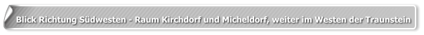 Blick Richtung Südwesten - Raum Kirchdorf und Micheldorf, weiter im Westen der Traunstein