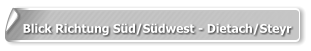 Blick Richtung Süd/Südwest - Dietach/Steyr