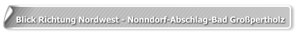 Blick Richtung Nordwest - Nonndorf-Abschlag-Bad Großpertholz