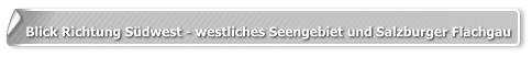 Blick Richtung Südwest - westliches Seengebiet und Salzburger Flachgau
