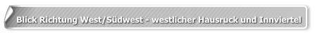 Blick Richtung West/Südwest - westlicher Hausruck und Innviertel