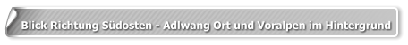 Blick Richtung Südosten - Adlwang Ort und Voralpen im Hintergrund