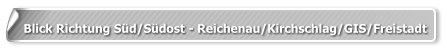 Blick Richtung Süd/Südost - Reichenau/Kirchschlag/GIS/Freistadt