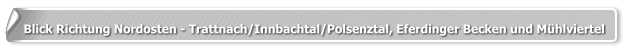 Blick Richtung Nordosten - Trattnach/Innbachtal/Polsenztal, Eferdinger Becken und Mühlviertel