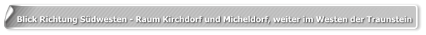Blick Richtung Südwesten - Raum Kirchdorf und Micheldorf, weiter im Westen der Traunstein