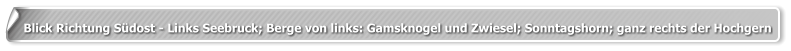 Blick Richtung Südost - Links Seebruck; Berge von links: Gamsknogel und Zwiesel; Sonntagshorn; ganz rechts der Hochgern