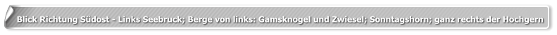Blick Richtung Südost - Links Seebruck; Berge von links: Gamsknogel und Zwiesel; Sonntagshorn; ganz rechts der Hochgern
