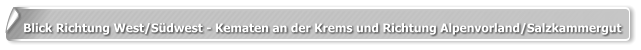 Blick Richtung West/Südwest - Kematen an der Krems und Richtung Alpenvorland/Salzkammergut