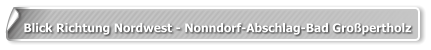 Blick Richtung Nordwest - Nonndorf-Abschlag-Bad Großpertholz