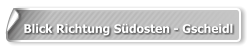 Blick Richtung Südosten - Gscheidl